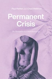 Cover of: Permanent Crisis: The Humanities in a Disenchanted Age