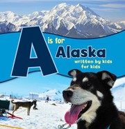 Cover of: A Is for Alaska by Alaska Boys and Girls Clubs Staff, Michelle McCann, Boys and Girls Clubs of Alaska Staff, Michelle McCann