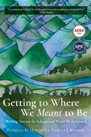 Cover of: Getting to Where We Meant to Be: Working Toward the Educational World We Imagine/d