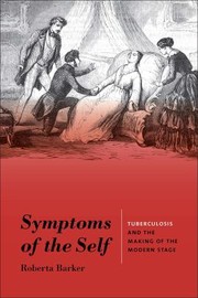 Cover of: Symptoms of the Self: Tuberculosis and the Making of the Modern Stage