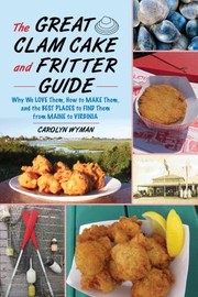 Cover of: Great Clam Cake and Fritter Guide: Why We Love Them, How to Make Them, and Where to Find Them from Maine to Virginia