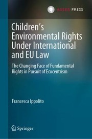 Cover of: Children's Environmental Rights under International and EU Law: The Changing Face of Fundamental Rights in Pursuit of Ecocentrism