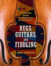 Cover of: Rugs, Guitars, and Fiddling: Intensification and the Rich Modern Lives of Traditional Arts