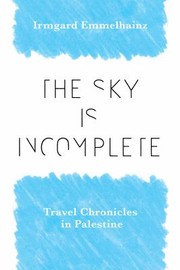 Cover of: Sky Is Incomplete: Travel Chronicles in Palestine