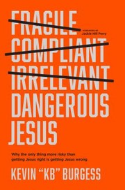 Cover of: Dangerous Jesus: Why the Only Thing More Risky Than Getting Jesus Right Is Getting Jesus Wrong