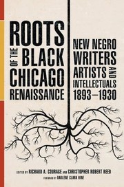 Cover of: Roots of the Black Chicago Renaissance by Richard A. Courage, Christopher Robert Reed, Richard A. Courage, Christopher Robert Reed