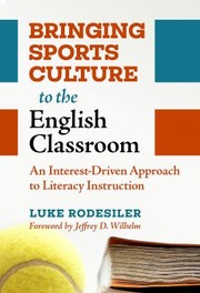 Cover of: Bringing Sports Culture to the English Classroom: An Interest-Driven Approach to Literacy Instruction