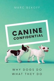 Cover of: Canine confidential: why dogs do what they do