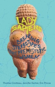 Cover of: Lady Sapiens: Investigating the Lives of Prehistoric Women