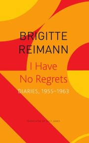 Cover of: I Have No Regrets: Diaries, 1955-1963