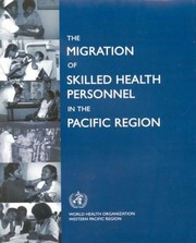 Cover of: Migration Of Skilled Health Personnel In The Pacific Region: A Summary Report