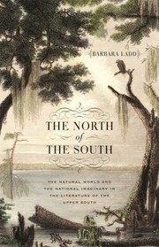 Cover of: North of the South: The Natural World and the National Imaginary in the Literature of the Upper South