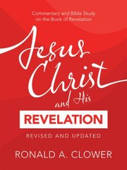 Cover of: Jesus Christ and His Revelation Revised and Updated: Commentary and Bible Study on the Book of Revelation