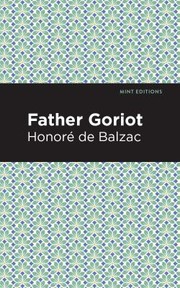 Cover of: Father Goriot by Honoré de Balzac, Mint Editions