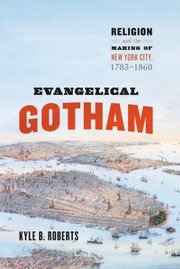 Cover of: Evangelical Gotham: Religion and the Making of New York City, 1783-1860