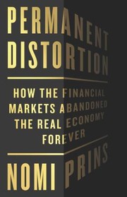 Cover of: Permanent Distortion: How the Financial Markets Abandoned the Real Economy Forever