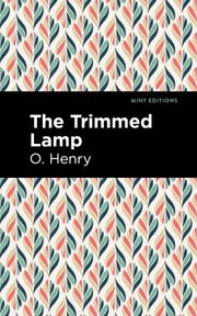 Cover of: Trimmed Lamp and Other Stories of the Four Million by O. Henry, Mint Editions, O. Henry, Mint Editions