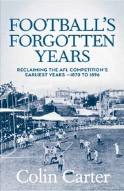 Cover of: Football's Forgotten Years: Reclaiming the AFL Competitions Earliest Era - 1870 To 1896