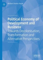 Cover of: Political Economy of Development and Business: Towards Decolonisation, Transformation and Alternative Perspectives