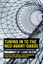 Cover of: Tuning in to the Neo-Avant-garde by Inge Arteel, Lars Bernaerts, Siebe Bluijs, Pim Verhulst