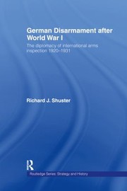 Cover of: German Disarmament after World War I by Richard J. Shuster, Richard J. Shuster