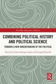 Cover of: Combining Political History and Political Science: Towards a New Understanding of the Political