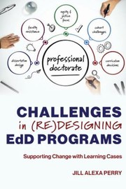 Cover of: Challenges in designing EdD Programs by Jill Alexa Perry, Jill Alexa Perry