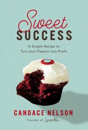 Cover of: Sweet Success: A Simple Recipe to Turn Your Passion into Profits