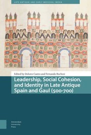 Cover of: Leadership, Social Cohesion, and Identity in Late Antique Spain and Gaul (500-700)