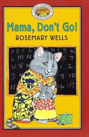 Mama, don't go! by Rosemary Wells