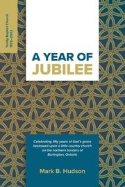 Cover of: Year of Jubilee: Celebrating Fifty Years of God's Grace Bestowed upon a Little Country Church on the Northern Borders of Burlington, Ontario