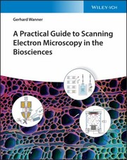 Cover of: Practical Guide to Scanning Electron Microscopyin the Biosciences by G. Wanner