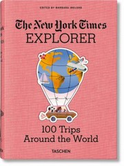 Cover of: NYT Explorer. 100 Trips Around the World by Barbara Ireland