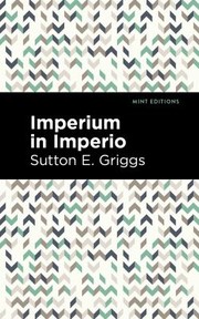 Cover of: Imperium in Imperio by Sutton E. Griggs, Sutton E. Griggs, Mint Editions