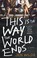 Cover of: This Is the Way the World Ends