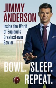Cover of: Bowl. Sleep. Repeat: Inside the World of England's Greatest-Ever Bowler