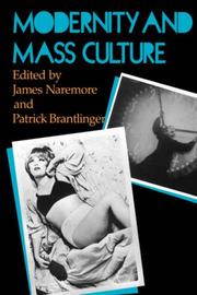 Modernity and mass culture by James Naremore, Patrick Brantlinger