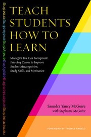 Cover of: Teach Students How to Learn by Saundra Yancy McGuire, Stephanie McGuire, Thomas Angelo, Stephanie McGuire, Saundra Yancy McGuire