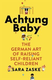 Cover of: Achtung Baby: An American Mom on the German Art of Raising Self-Reliant Children