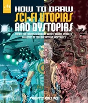 Cover of: How to draw sci-fi utopias and dystopias: create the futuristic humans, aliens, robots, vehicles, and cities of your dreams and nightmares