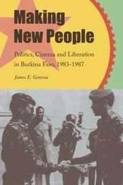 Cover of: Making New People: Politics, Cinema, and Liberation in Burkina Faso, 1983-1987