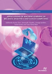 Cover of: Applications of Machine Learning in Big-Data Analytics and Cloud Computing by Subhendu Kumar Pani, Somanath Tripathy, George Jandieri, Sumit Kundu, Talal Ashraf Butt, Subhendu Kumar Pani, Somanath Tripathy, George Jandieri, Sumit kundu, Talal Ashraf Butt