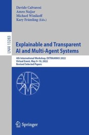 Cover of: Explainable and Transparent AI and Multi-Agent Systems: 4th International Workshop, EXTRAAMAS 2022, Virtual Event, May 9-10, 2022, Revised Selected Papers