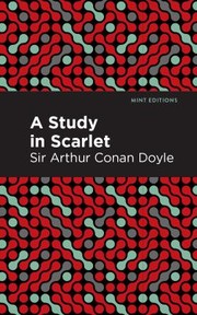 Cover of: Study in Scarlet by Arthur Conan Doyle, Arthur Conan Doyle, Mint Editions