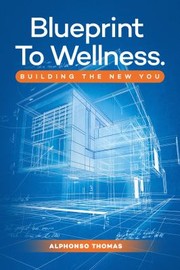Front cover of Blueprint to Wellness by Alphonso Thomas