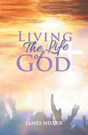 Cover of: Living the Life of God by James Miller