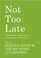 Cover of: Not Too Late