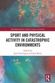 Cover of: Sport and Physical Activity in Catastrophic Environments by Jack Black, Jim Cherrington, Jack Black, Jim Cherrington