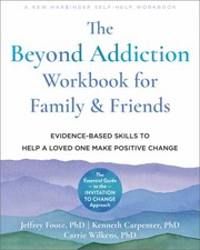 Cover of: Beyond Addiction Workbook for Family and Friends: Evidence-Based Skills to Help a Loved One Make Positive Change