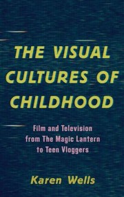 Cover of: Visual Cultures of Childhood: Film and Television from the Magic Lantern to Teen Vloggers